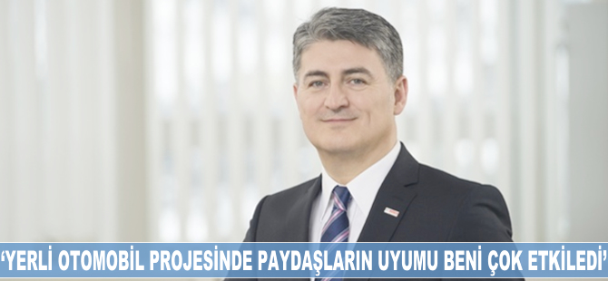 Mehmet Gürcan Karakaş: Yerli otomobil projesinde paydaşların uyumu beni çok etkiledi