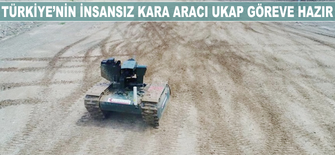 Türkiye'nin insansız kara aracı UKAP göreve hazır