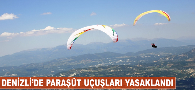 Denizli'de paraşüt uçuşları yasaklandı