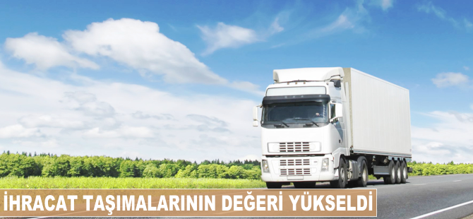 İhracat taşımalarının değeri yükseldi
