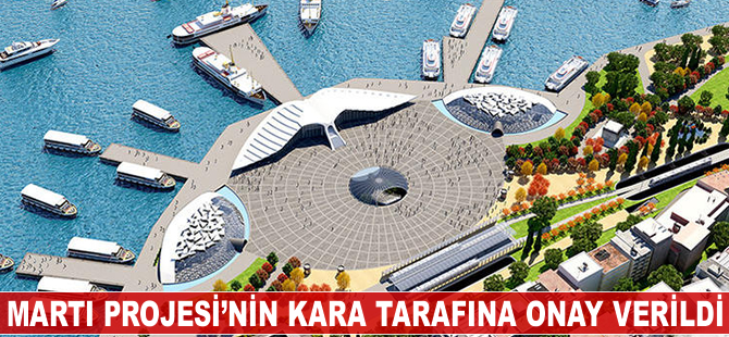 Martı Projesi'nin kara tarafına onay verildi