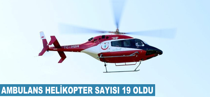 Ambulans helikopter sayısı 19 oldu