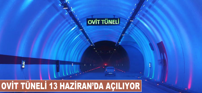 Ovit Tüneli 13 Haziran'da açılıyor