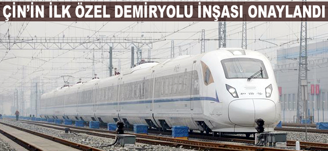 Çin'in ilk özel demiryolu inşası onaylandı
