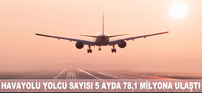 Havayolu yolcu sayısı 5 ayda 78.1 milyonu aştı