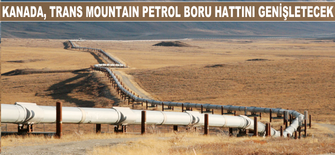 Kanada, Trans Mountain petrol boru hattını genişletecek