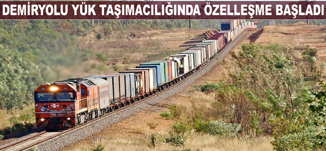 Demiryolu yük taşımacılığında özelleşme başladı