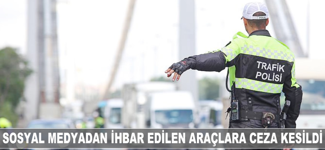 Sosyal medyadan ihbar edilen araçlara ceza kesildi