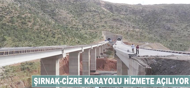 Şırnak-Cizre Karayolu hizmete açılıyor