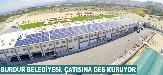 Burdur Belediyesi, çatısına GES kuruyor