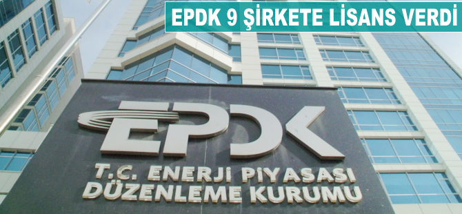 EPDK 9 şirkete lisans verdi