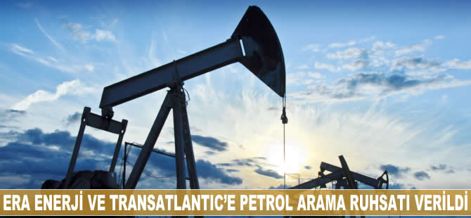Era Enerji ve TransAtlantic’e petrol arama ruhsatı verildi