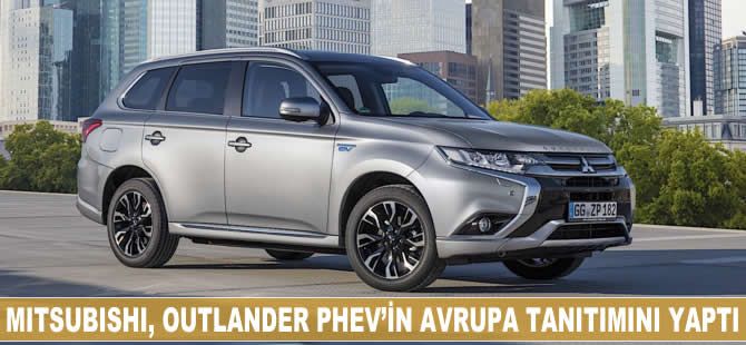 Mitsubishi Motors, "Outlander PHEV" Avrupa tanıtımını gerçekleştirdi