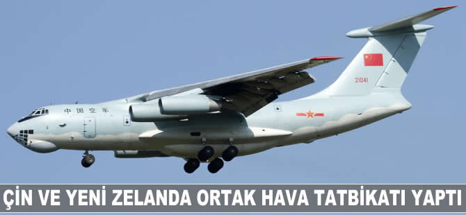 Çin ve Yeni Zelanda ortak hava tatbikatı yaptı
