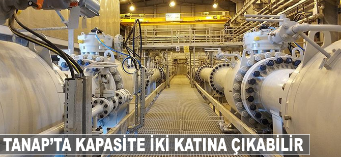 TANAP'ta kapasite iki katına çıkabilir