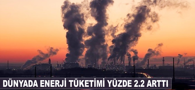 Dünyada enerji tüketimi yüzde 2.2 arttı