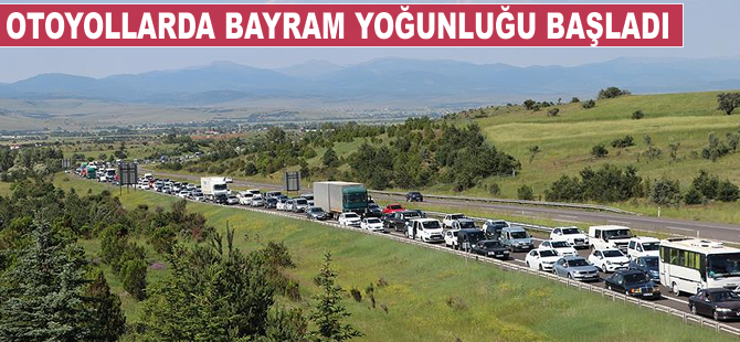 Otoyollarda bayram yoğunluğu başladı