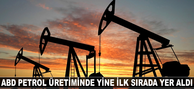 ABD, petrol üretiminde yine ilk sırada yer aldı
