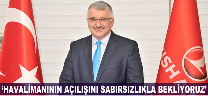 Bilal Ekşi; "Havalimanının açılışını sabırsızlıkla bekliyoruz"