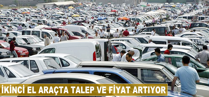 İkinci el araçta talep ve fiyat artıyor