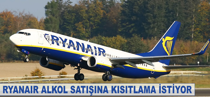 Ryanair alkol satışına kısıtlama istiyor