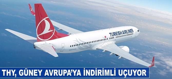 THY, Güney Avrupa uçuşlarında indirim fırsatı sunuyor