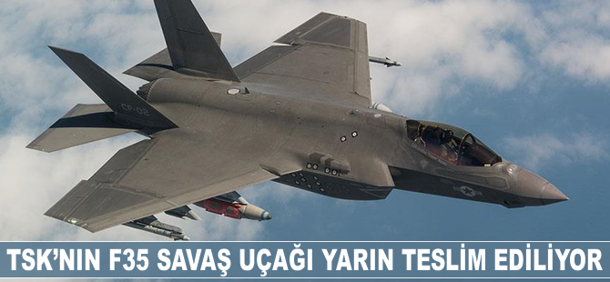 TSK'nın yeni savaş uçağı F-35 yarın teslim ediliyor