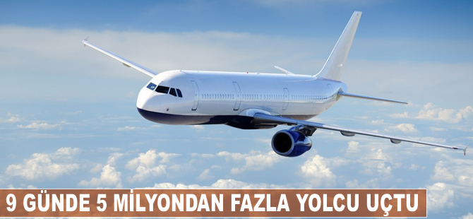 9 günde 5 milyondan fazla yolcu uçtu