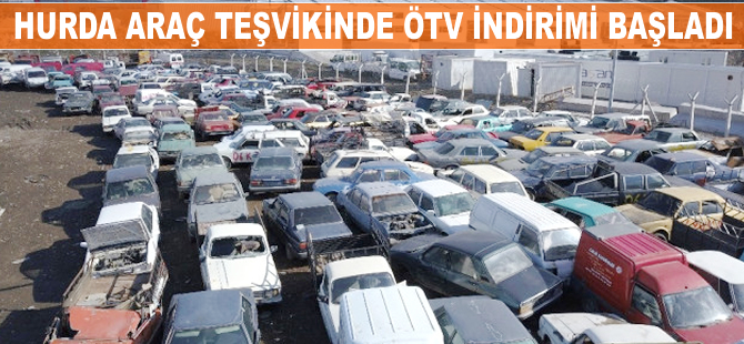 Hurda araç teşviğinde ÖTV indirimi başladı