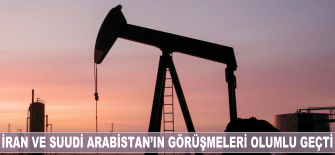 İran ve Suudi Arabistan'ın petrol görüşmeleri olumlu geçti