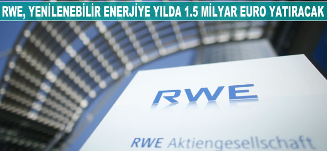 RWE, yenilenebilir enerjiye yılda 1.5 milyar euro yatırım yapacak