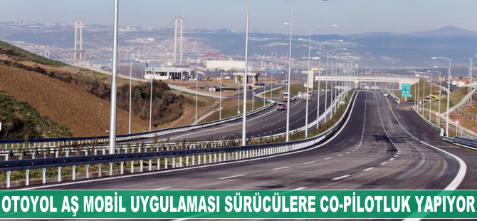 Otoyol AŞ mobil uygulaması sürücülere co-pilotluk yapıyor