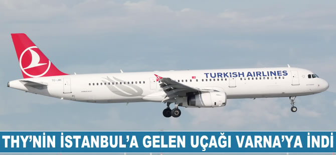 THY'nin İstanbul'a gelen uçağı Varna'ya indi