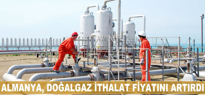 Almanya doğalgaz ithalat fiyatını artırdı