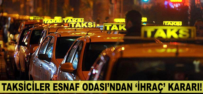 'Yanlış yapan taksicileri meslekten ihraç etmek zorundayız'