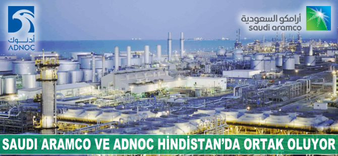 Saudi Aramco ile Adnoc Hindistan'da ortak oluyor
