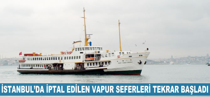 İstanbul'da iptal edilen vapur seferleri tekrar başladı