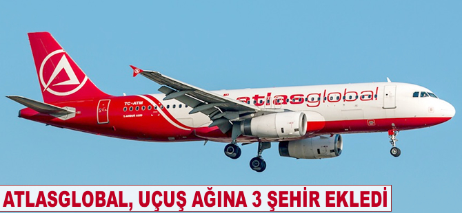 Atlasglobal, uçuş ağına 3 şehir ekledi