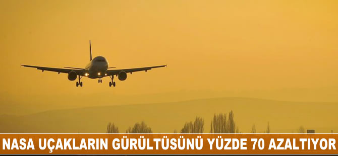 NASA uçakların gürültüsünü yüzde 70 azaltıyor