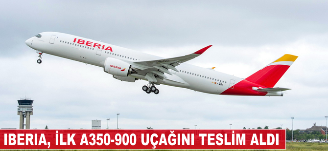 Iberia, ilk A350-900 uçağını teslim aldı