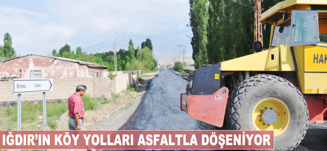 Iğdır'da köy yolları asfaltla döşeniyor