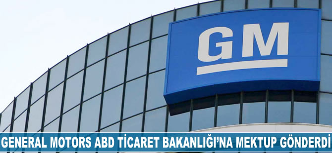 General Motors ABD Ticaret Bakanlığı'na mektup gönderdi