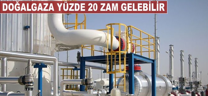 Doğalgaza yüzde 20 zam gelebilir