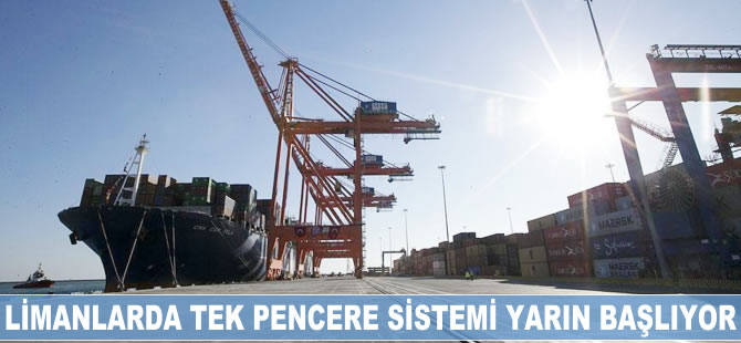 Limanlarda tek pencere sistemi yarın başlıyor