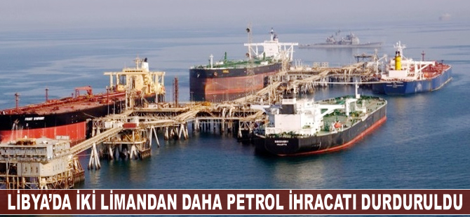 Libya'da iki limandan daha petrol ihracatı durduruldu