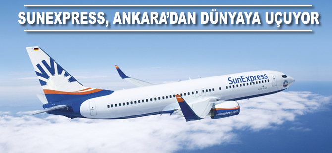 SunExpress, Ankara'dan dünyaya uçuyor