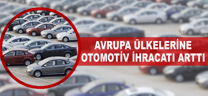Avrupa ülkelerine otomotiv ihracatı arttı