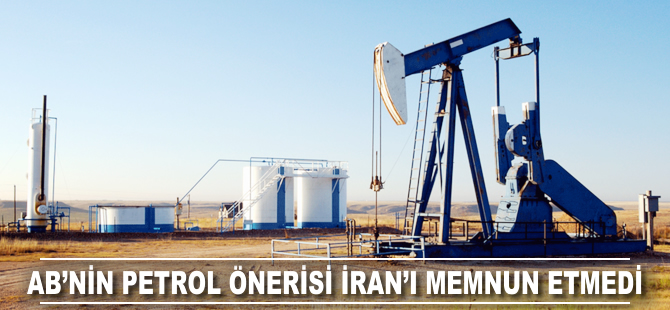 AB'nin petrol önerisi İran'ı memnun etmedi