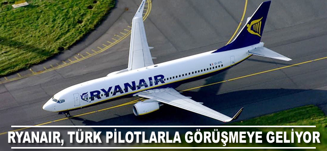 Ryanair Türk pilotlarla görüşmek için Türkiye'ye geliyor