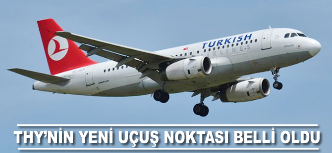 THY'nin yeni uçuş noktası belli oldu